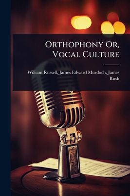 Orthophony Or, Vocal Culture - Russell, James Edward Murdoch James