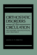 Orthostatic Disorders of the Circulation: Mechanisms, Manifestations, and Treatment - Streeten, David H.P.