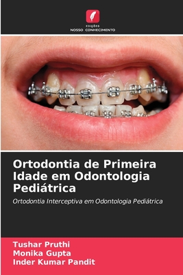 Ortodontia de Primeira Idade em Odontologia Peditrica - Pruthi, Tushar, and Gupta, Monika, and Pandit, Inder Kumar