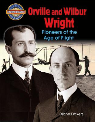 Orville and Wilbur Wright: Pioneers of the Age of Flight - Dakers, Diane