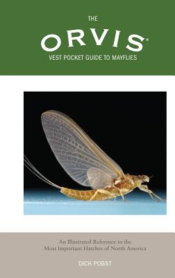 Orvis Vest Pocket Guide to Mayflies: An Illustrated Reference To The Most Important Hatches Of North America - Pobst, Dick