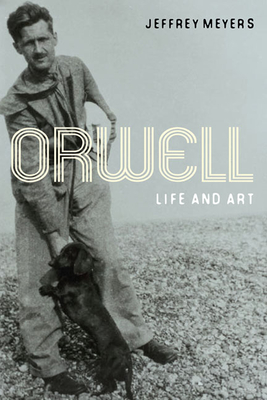 Orwell: Life and Art - Meyers, Jeffrey