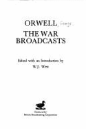 Orwell, the war broadcasts - Orwell, George, and West, W. J.