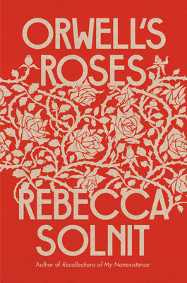 Orwell's Roses - Solnit, Rebecca