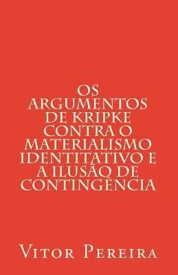 OS Argumentos de Kripke Contra O Materialismo Identitativo - Pereira, Vitor