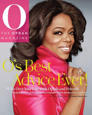 O's Best Advice Ever!: Make Over Your Life with Oprah & Friends - Editors of O the Oprah Magazine, and O Magazine (Creator)