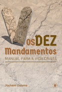 Os Dez Mandamentos: Manual para a vida crist?