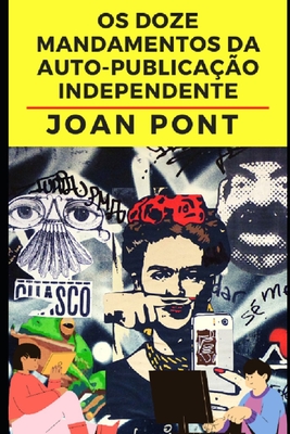 Os Doze Mandamentos da Auto-Publica??o Independente - Pont Galm?s, Joan