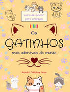 Os gatinhos mais adorveis do mundo - Livro de colorir para crianas - Cenas criativas e engraadas de gatos felizes: Desenhos encantadores que estimulam a criatividade e a diverso das crianas