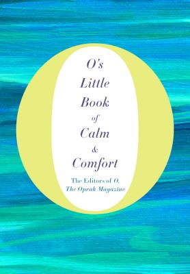 O's Little Book of Calm & Comfort - O the Oprah Magazine