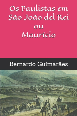 Os Paulistas em S?o Jo?o del Rei ou Maur?cio - Guimaraes, Bernardo