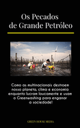 Os Pecados de Grande Petr?leo: Como as multinacionais destroem nosso planeta, clima e economia enquanto lucram loucamente e usam o Greenwashing para enganar a sociedade!
