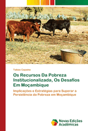 Os Recursos Da Pobreza Institucionalizada, Os Desaf?os Em Mo?ambique