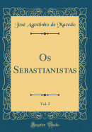 OS Sebastianistas, Vol. 2 (Classic Reprint)