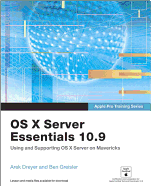 OS X Server Essentials 10.9: Using and Supporting OS X Server on Mavericks