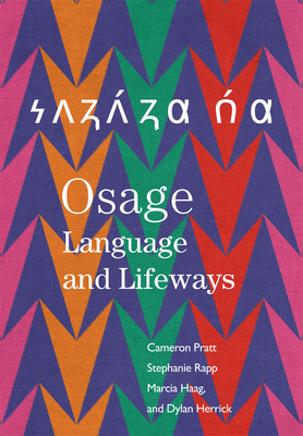 Osage Language and Lifeways - Pratt, Cameron, and Rapp, Stephanie, and Haag, Marcia