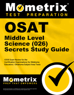 Osat Middle Level Science (026) Secrets Study Guide: Ceoe Exam Review for the Certification Examinations for Oklahoma Educators / Oklahoma Subject Area Tests