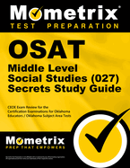 Osat Middle Level Social Studies (027) Secrets Study Guide: Ceoe Exam Review for the Certification Examinations for Oklahoma Educators / Oklahoma Subject Area Tests