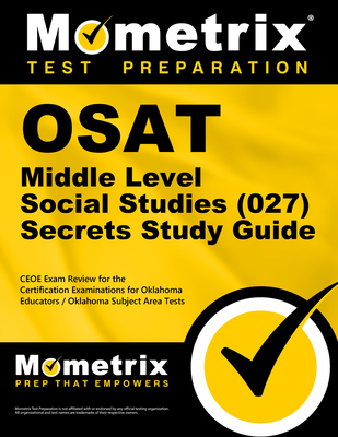 Osat Middle Level Social Studies (027) Secrets Study Guide: Ceoe Exam Review for the Certification Examinations for Oklahoma Educators / Oklahoma Subject Area Tests - Mometrix Oklahoma Teacher Certification Test Team (Editor)