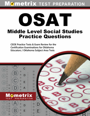 OSAT Middle Level Social Studies Practice Questions: CEOE Practice Tests & Exam Review for the Certification Examinations for Oklahoma Educators / Oklahoma Subject Area Tests - Mometrix Oklahoma Teacher Certification Test Team (Editor)