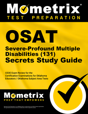 Osat Severe-Profound/Multiple Disabilities (131) Secrets Study Guide: Ceoe Exam Review for the Certification Examinations for Oklahoma Educators / Oklahoma Subject Area Tests - Mometrix Oklahoma Teacher Certification Test Team (Editor)