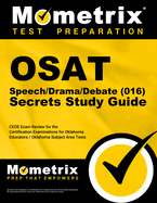 Osat Speech/Drama/Debate (016) Secrets Study Guide: Ceoe Exam Review for the Certification Examinations for Oklahoma Educators / Oklahoma Subject Area Tests