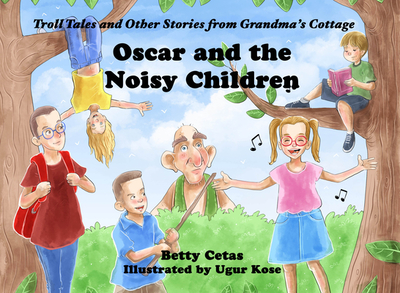 Oscar and the Noisy Children: Troll Tales and Other Stories from Grandma's Cottage - Cetas, Betty