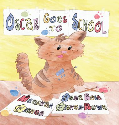 Oscar Goes to School - Fisher, Meaghan, and Fisher-Rowe, Emma Rose, and Wagner, Meagan (Editor)