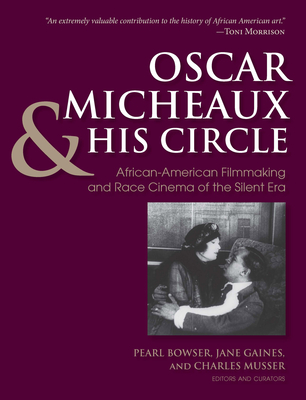 Oscar Micheaux and His Circle: African-American Filmmaking and Race Cinema of the Silent Era - Musser, Charles (Editor), and Gaines, Jane Marie (Editor), and Bowser, Pearl (Editor)