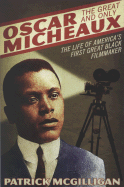 Oscar Micheaux: The Great and Only: The Life of America's First Black Filmmaker - McGilligan, Patrick