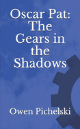 Oscar Pat: The Gears in the Shadows