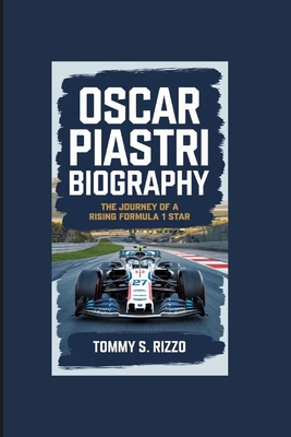 Oscar Piastri Biography: The Journey of a Rising Formula 1 Star - Rizzo, Tommy S