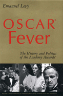 Oscar(r) Fever: The History and Politics of the Academy Awards(r)