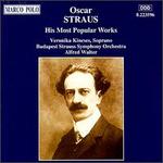 Oscar Straus: His Most Popular Works - Veronika Kincses (soprano); Budapest Strauss Symphony Orchestra; Alfred Walter (conductor)
