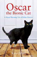 Oscar: The Bionic Cat: A Heart-Warming Tale of Feline Bravery