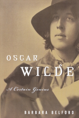 Oscar Wilde: A Certain Genius - Belford, Barbara