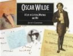 Oscar Wilde: A Life in Letters, Writing & Wit