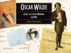 Oscar Wilde: A Life in Letters, Writings & Wit