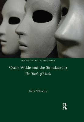Oscar Wilde and the Simulacrum: The Truth of Masks - Whiteley, Giles