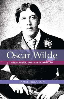 Oscar Wilde: Philosopher, Poet and Playwright - Hodgson, James