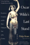 Oscar Wilde's Last Stand: Decadence, Conspiracy, and the Most Outrageuos Trial .....