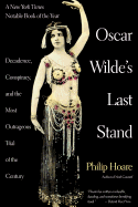 Oscar Wilde's Last Stand: Decadence, Conspiracy, and the Most Outrageuos Trial .....