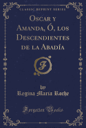 Oscar Y Amanda, , Los Descendientes de la Abada (Classic Reprint)