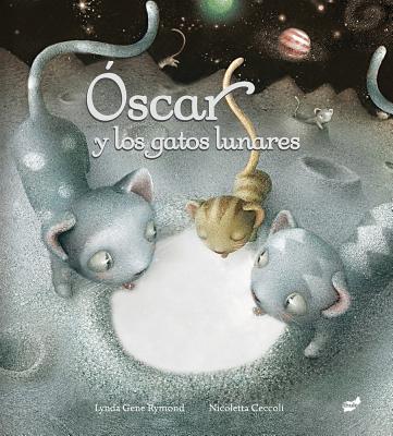 Oscar y Los Gatos Lunares - Rymond, Lynda Gene, and Ceccoli, Nicoletta (Illustrator)