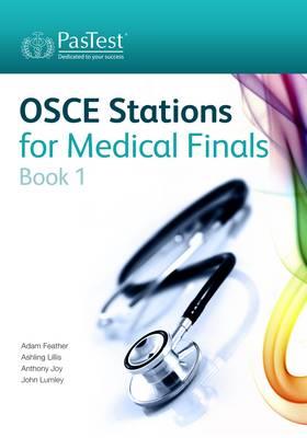 OSCE Stations for Medical Finals - Feather, Adam, FRCP, and Lillis, Ashling, and Joy, Anthony