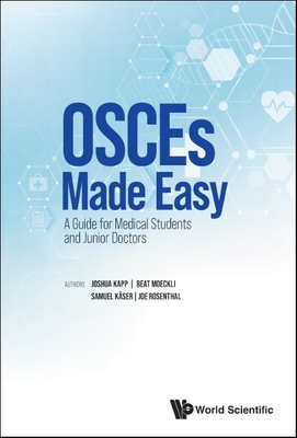 Osces Made Easy: A Guide for Medical Students and Junior Doctors - Kapp, Joshua Rainer, and Moeckli, Beat, and Kaser, Samuel