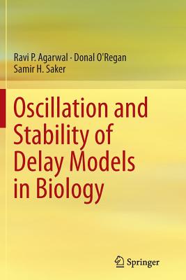 Oscillation and Stability of Delay Models in Biology - Agarwal, Ravi P, and O'Regan, Donal, and Saker, Samir H