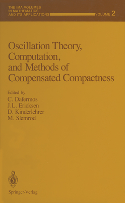 Oscillation Theory, Computation, and Methods of Compensated Compactness - Dafermos, C (Editor), and Ericksen, J L (Editor), and Kinderlehrer, D (Editor)