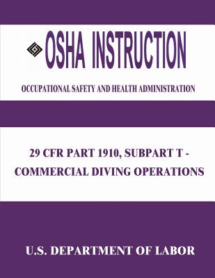 OSHA Instruction: 29 CFR Part 1910, Subpart T - Commercial Diving Operations - Administration, Occupational Safety and, and Labor, U S Department of