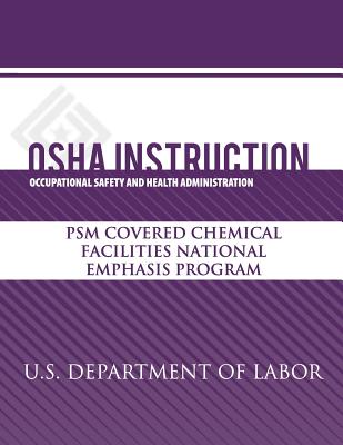 OSHA Instruction: PSM Covered Chemical Facilities National Emphasis Program - Administration, Occupational Safety and, and Labor, U S Department of